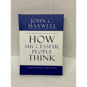 How Successful People Think: Change Your Thinking Change Your Life Maxwell, John